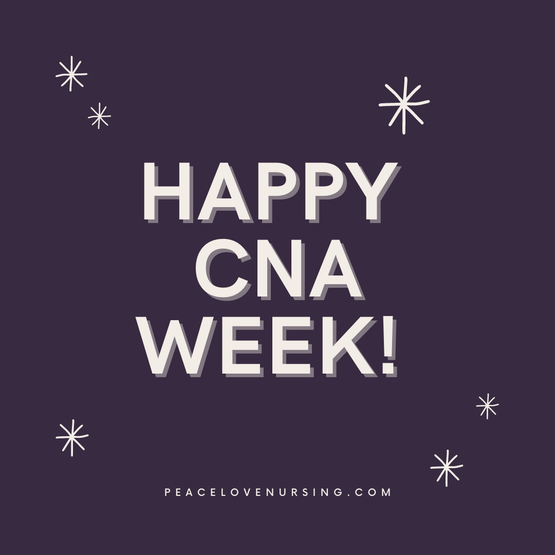 Happy CNA Week 2022! Peace Love Nursing